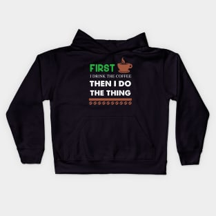 First I Drink The coffee Then I Do The Thing Kids Hoodie